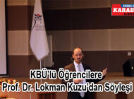 KBÜ’lü Öğrencilere Prof. Dr. Lokman Kuzu’dan Söyleşi