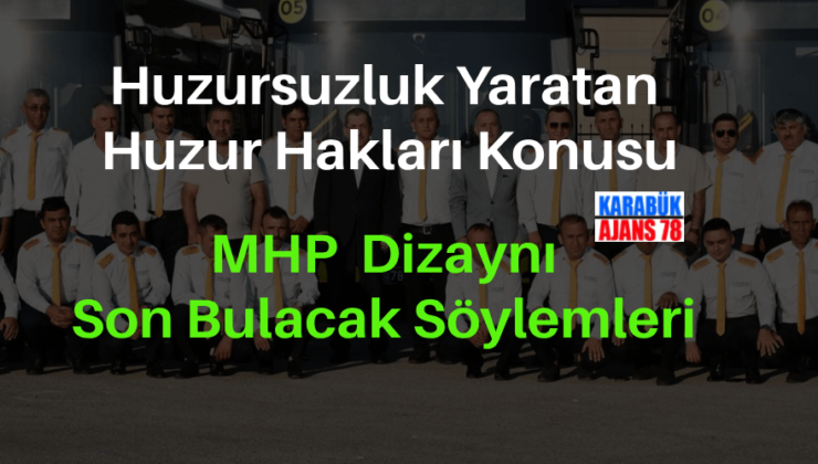 Huzur Hakları ve MHP Dizaynı…